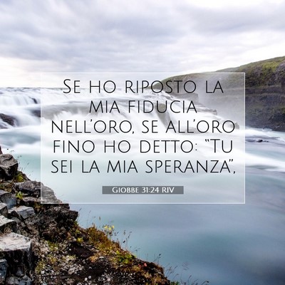Picture 07 - Giobbe 31:24 RIV - Se ho riposto la mia fiducia nell’oro, se - Bible Verse Picture