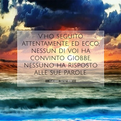 Picture 07 - Giobbe 32:12 RIV - V’ho seguito attentamente, ed ecco, nessun di - Bible Verse Picture