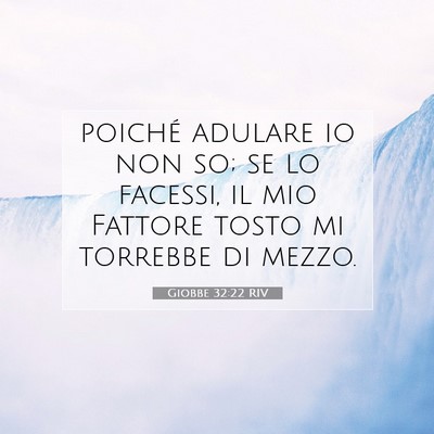 Picture 07 - Giobbe 32:22 RIV - poiché adulare io non so; se lo facessi, il mio - Bible Verse Picture