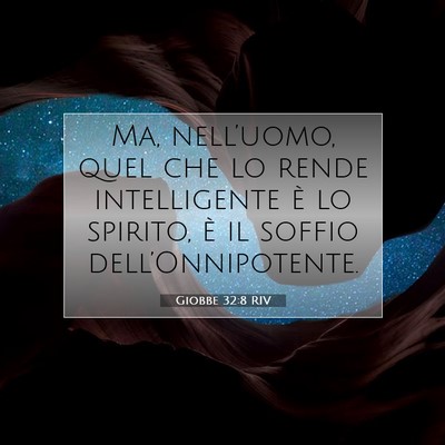 Picture 07 - Giobbe 32:8 RIV - Ma, nell’uomo, quel che lo rende intelligente - Bible Verse Picture