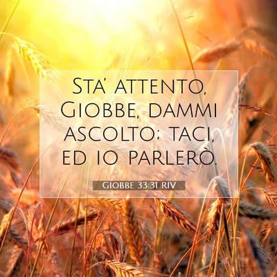 Picture 07 - Giobbe 33:31 RIV - Sta’ attento, Giobbe, dammi ascolto; taci, ed - Bible Verse Picture