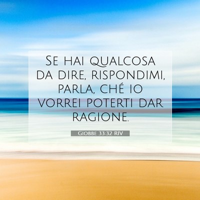 Picture 07 - Giobbe 33:32 RIV - Se hai qualcosa da dire, rispondimi, parla, ché - Bible Verse Picture