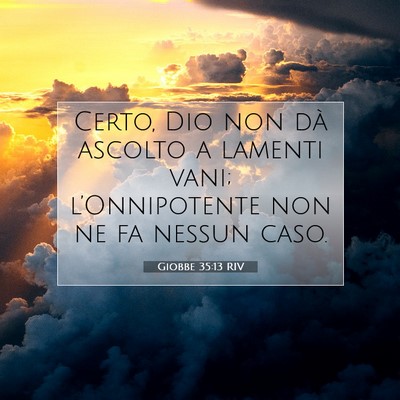Picture 07 - Giobbe 35:13 RIV - Certo, Dio non dà ascolto a lamenti vani; - Bible Verse Picture