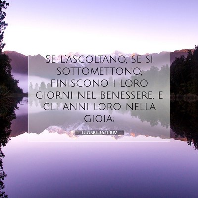 Picture 07 - Giobbe 36:11 RIV - Se l’ascoltano, se si sottomettono, finiscono i - Bible Verse Picture