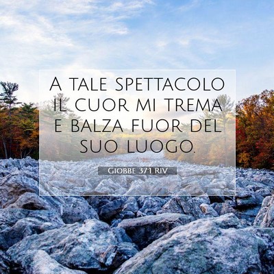 Picture 07 - Giobbe 37:1 RIV - A tale spettacolo il cuor mi trema e balza fuor - Bible Verse Picture