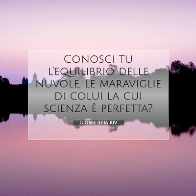 Picture 07 - Giobbe 37:16 RIV - Conosci tu l’equilibrio delle nuvole, le - Bible Verse Picture