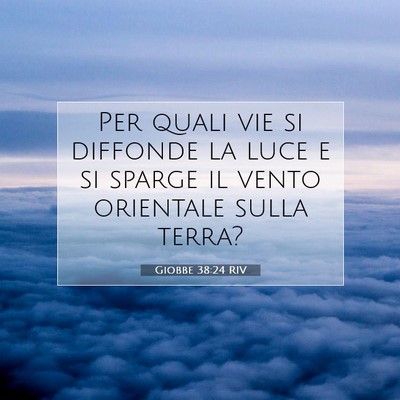 Picture 07 - Giobbe 38:24 RIV - Per quali vie si diffonde la luce e si sparge il - Bible Verse Picture