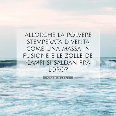 Picture 07 - Giobbe 38:38 RIV - allorché la polvere stemperata diventa come una - Bible Verse Picture