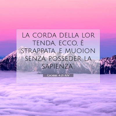 Picture 07 - Giobbe 4:21 RIV - La corda della lor tenda, ecco, è strappata, e - Bible Verse Picture