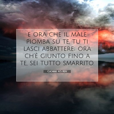 Picture 07 - Giobbe 4:5 RIV - e ora che il male piomba su te, tu ti lasci - Bible Verse Picture