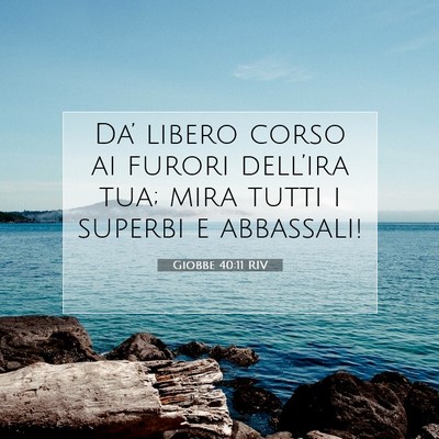 Picture 07 - Giobbe 40:11 RIV - Da’ libero corso ai furori dell’ira tua; mira - Bible Verse Picture