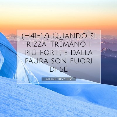 Picture 07 - Giobbe 41:25 RIV - (H41-17) Quando si rizza, tremano i più forti, e - Bible Verse Picture