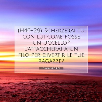 Picture 07 - Giobbe 41:5 RIV - (H40-29) Scherzerai tu con lui come fosse un - Bible Verse Picture
