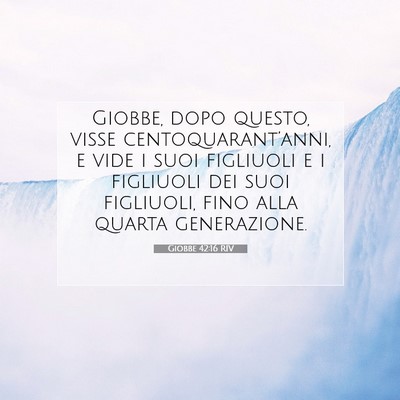 Picture 07 - Giobbe 42:16 RIV - Giobbe, dopo questo, visse centoquarant’anni, e - Bible Verse Picture