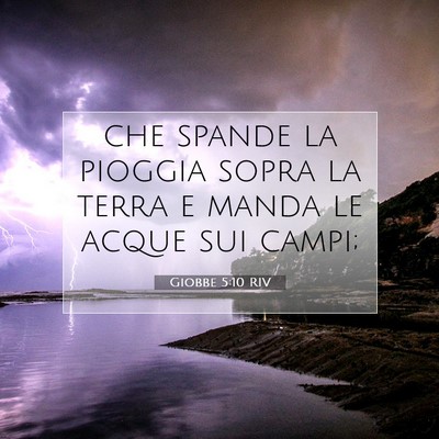 Picture 07 - Giobbe 5:10 RIV - che spande la pioggia sopra la terra e manda le - Bible Verse Picture