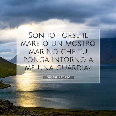 Picture 07 - Giobbe 7:12 RIV - Son io forse il mare o un mostro marino che tu - Bible Verse Picture