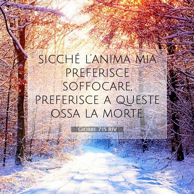 Picture 07 - Giobbe 7:15 RIV - sicché l’anima mia preferisce soffocare, - Bible Verse Picture