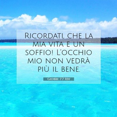 Picture 07 - Giobbe 7:7 RIV - Ricordati, che la mia vita e un soffio! - Bible Verse Picture
