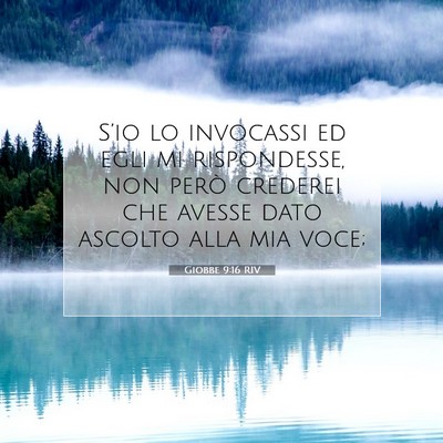 Picture 07 - Giobbe 9:16 RIV - S’io lo invocassi ed egli mi rispondesse, non - Bible Verse Picture