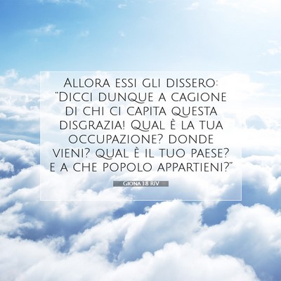Picture 07 - Giona 1:8 RIV - Allora essi gli dissero: “Dicci dunque a - Bible Verse Picture