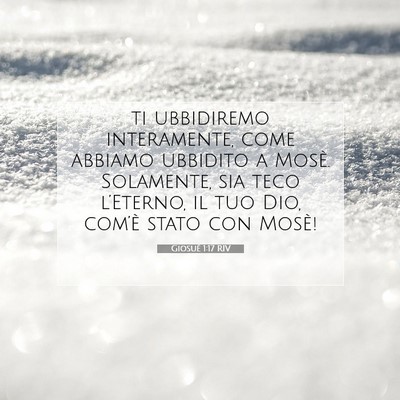 Picture 07 - Giosué 1:17 RIV - ti ubbidiremo interamente, come abbiamo ubbidito - Bible Verse Picture