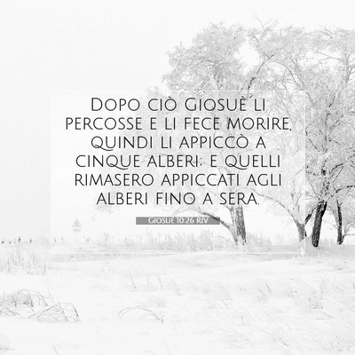 Picture 07 - Giosué 10:26 RIV - Dopo ciò Giosuè li percosse e li fece morire, - Bible Verse Picture