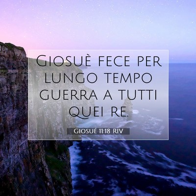 Picture 07 - Giosué 11:18 RIV - Giosuè fece per lungo tempo guerra a tutti quei - Bible Verse Picture
