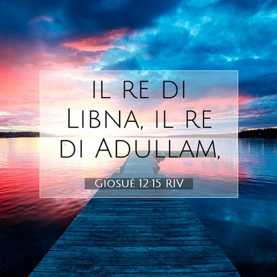 Picture 07 - Giosué 12:15 RIV - il re di Libna, il re di - Bible Verse Picture