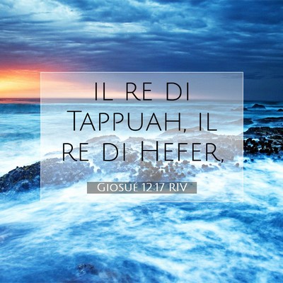 Picture 07 - Giosué 12:17 RIV - il re di Tappuah, il re di - Bible Verse Picture