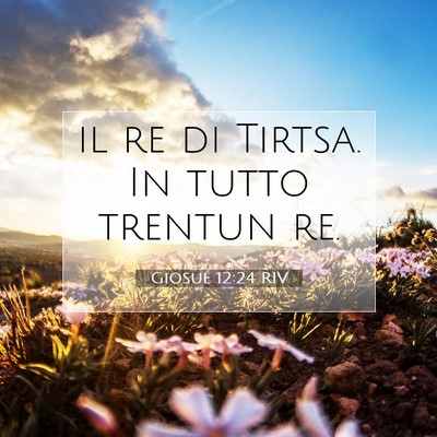 Picture 07 - Giosué 12:24 RIV - il re di Tirtsa. In tutto trentun - Bible Verse Picture