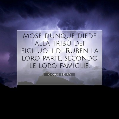 Picture 07 - Giosué 13:15 RIV - Mosè dunque diede alla tribù dei figliuoli di - Bible Verse Picture