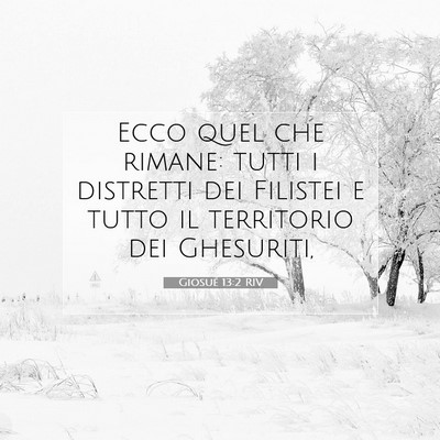 Picture 07 - Giosué 13:2 RIV - Ecco quel che rimane: tutti i distretti dei - Bible Verse Picture