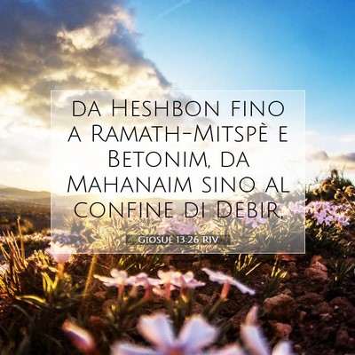 Picture 07 - Giosué 13:26 RIV - da Heshbon fino a Ramath-Mitspè e Betonim, da - Bible Verse Picture