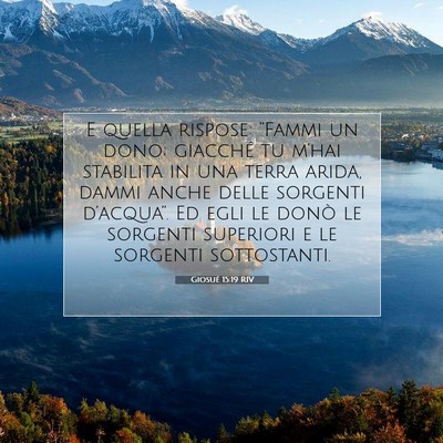 Picture 07 - Giosué 15:19 RIV - E quella rispose: “Fammi un dono; giacché tu - Bible Verse Picture