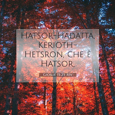 Picture 07 - Giosué 15:25 RIV - Hatsor-Hadatta, Kerioth-Hetsron, che è - Bible Verse Picture