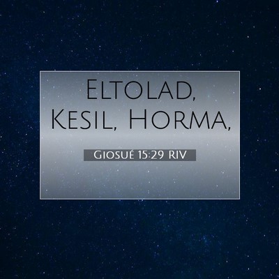 Picture 07 - Giosué 15:29 RIV - Eltolad, Kesil, - Bible Verse Picture