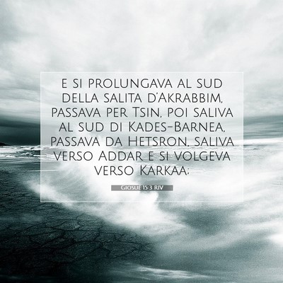 Picture 07 - Giosué 15:3 RIV - e si prolungava al sud della salita d’Akrabbim, - Bible Verse Picture