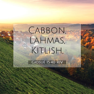 Picture 07 - Giosué 15:40 RIV - Cabbon, Lahmas, - Bible Verse Picture