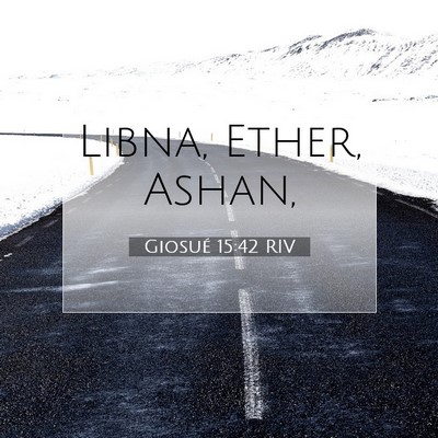 Picture 07 - Giosué 15:42 RIV - Libna, Ether, - Bible Verse Picture