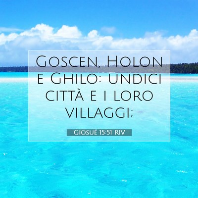 Picture 07 - Giosué 15:51 RIV - Goscen, Holon e Ghilo: undici città e i loro - Bible Verse Picture