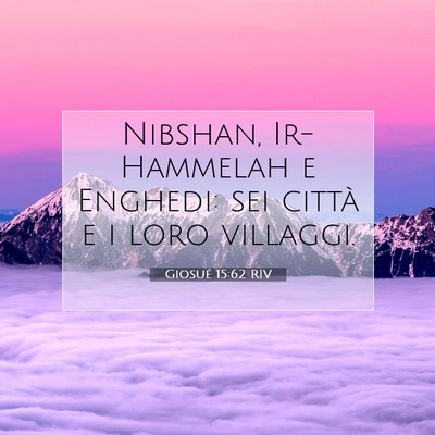 Picture 07 - Giosué 15:62 RIV - Nibshan, Ir-Hammelah e Enghedi: sei città e i - Bible Verse Picture