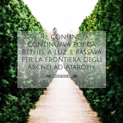 Picture 07 - Giosué 16:2 RIV - Il confine continuava poi da Bethel a Luz, e - Bible Verse Picture