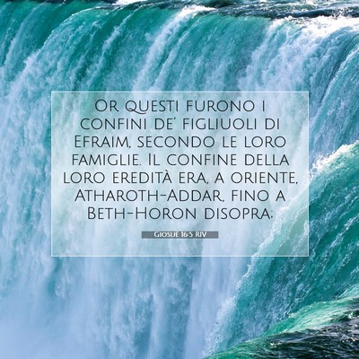 Picture 07 - Giosué 16:5 RIV - Or questi furono i confini de’ figliuoli di - Bible Verse Picture