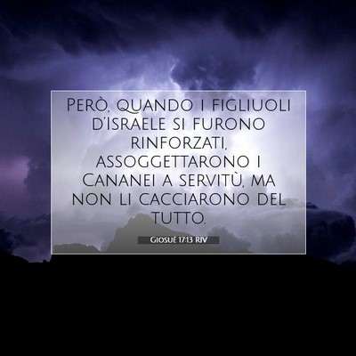 Picture 07 - Giosué 17:13 RIV - Però, quando i figliuoli d’Israele si furono - Bible Verse Picture