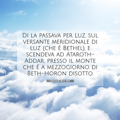 Picture 07 - Giosué 18:13 RIV - Di la passava per Luz, sul versante meridionale - Bible Verse Picture