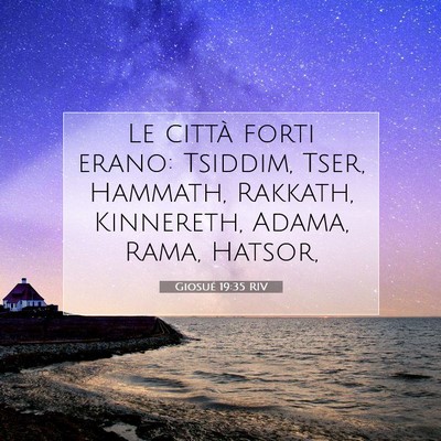 Picture 07 - Giosué 19:35 RIV - Le città forti erano: Tsiddim, Tser, Hammath, - Bible Verse Picture