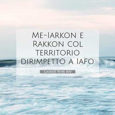 Picture 07 - Giosué 19:46 RIV - Me-Iarkon e Rakkon col territorio dirimpetto a - Bible Verse Picture