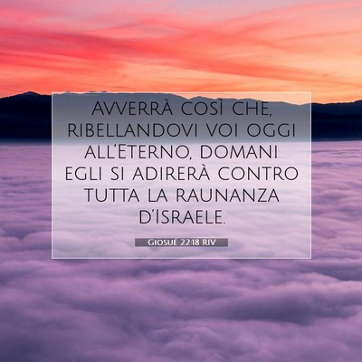 Picture 07 - Giosué 22:18 RIV - Avverrà così che, ribellandovi voi oggi - Bible Verse Picture