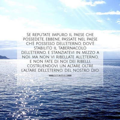 Picture 07 - Giosué 22:19 RIV - Se reputate impuro il paese che possedete, - Bible Verse Picture