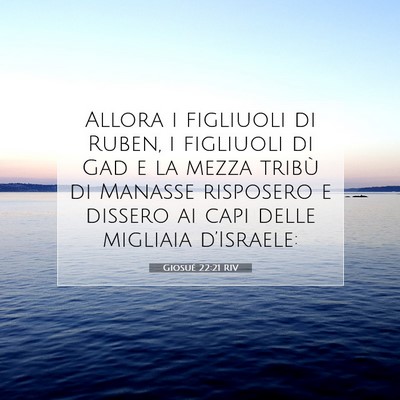 Picture 07 - Giosué 22:21 RIV - Allora i figliuoli di Ruben, i figliuoli di Gad e - Bible Verse Picture